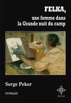 Couverture du livre « Felka, une femme dans la grande nuit du camp » de Peker Serge aux éditions M.e.o.