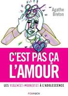 Couverture du livre « C'est pas ça l'amour ! les violences amoureuses à l'adolescence » de Agathe Breton aux éditions Form Box