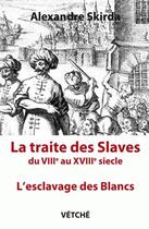 Couverture du livre « La traite des slaves du viiie au xviiie siecle » de Alexandre Skirda aux éditions Vetche