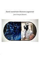 Couverture du livre « Santé numérisée Homme augmenté » de Jean-François Noisea aux éditions Thebookedition.com