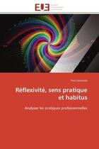 Couverture du livre « Réflexivité, sens pratique et habitus : Analyser les pratiques professionnelles » de Yves Couturier aux éditions Editions Universitaires Europeennes