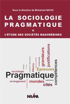 Couverture du livre « La sociologie pragmatique & l?etude des societes maghrebines » de Mohamed Nachi aux éditions Nirvana
