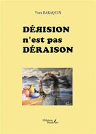 Couverture du livre « Dérision n'est pas déraison » de Yves Baraquin aux éditions Baudelaire