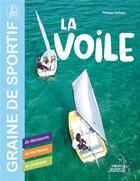 Couverture du livre « La voile : je découvre : je me lance, je pratique » de Philippe Delhaye aux éditions Vagnon