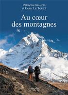 Couverture du livre « Au coeur des montagnes » de Rebecca Francis et Cesar Le Touze aux éditions Verone