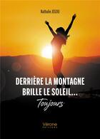 Couverture du livre « Derrière la montagne brille le soleil.... toujours » de Nathalie Jegou aux éditions Verone