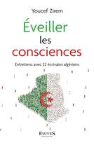 Couverture du livre « Éveiller les consciences ; entretiens avec 22 écrivains algériens » de Youcef Zirem aux éditions Fauves