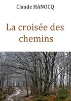 Couverture du livre « La croisée des chemins » de Hanocq Claude aux éditions Thebookedition.com