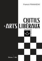 Couverture du livre « Outils & arts libéraux ; mode d'emploi » de Francis Frankeski aux éditions Editions De Midi