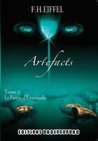 Couverture du livre « Artefacts t.2 ; la pierre d'émeraude » de F. H. Eiffel aux éditions Underground