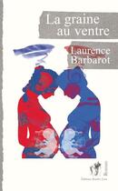 Couverture du livre « La graine au ventre » de Laurence Barbarot aux éditions Border Line