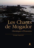 Couverture du livre « Les chants de Mogador ; chroniques d'Essaouira » de Georges Lapassade aux éditions Transhumance