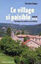 Couverture du livre « Ce village si paisible... ; chroniques des années 40 en Ardèche » de Christian Chapus aux éditions Plumes D'ardeche