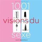 Couverture du livre « 1001 visions du sexe » de Patrice Bauduinet aux éditions Graph Zeppelin