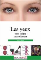 Couverture du livre « Les yeux ça se soigne naturellement » de Pascal Labbe aux éditions Perspectives Sante