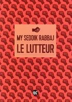 Couverture du livre « Le lutteur » de My Seddik Rabbaj aux éditions Serpent A Plumes Editions