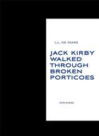 Couverture du livre « Jack Kirby walked trough broken porticoes » de L. L. De Mars aux éditions Adverse