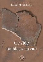 Couverture du livre « Ce vide lui blesse la vue » de Denis Montebello aux éditions La Meche Lente