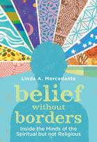 Couverture du livre « Belief without Borders: Inside the Minds of the Spiritual but not Reli » de Mercadante Linda A aux éditions Oxford University Press Usa