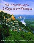 Couverture du livre « The most beautiful villages of the Dordogne » de James Bentley aux éditions Thames & Hudson