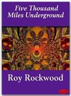 Couverture du livre « Five Thousand Miles Underground » de Roy Rockwood aux éditions Ebookslib