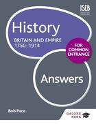 Couverture du livre « History for Common Entrance: Britain and Empire 1750-1914 Answers » de Pace Bob aux éditions Hodder Education Digital