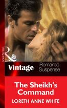 Couverture du livre « The Sheik's Command (Mills & Boon Vintage Romantic Suspense) (Sahara K » de Loreth Anne White aux éditions Mills & Boon Series