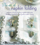 Couverture du livre « The Art of Napkin Folding » de Ryland Peters & Small J T aux éditions Ryland Peters And Small