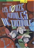 Couverture du livre « LES DOUZE PENDULES DE THEODULE » de Hitchcock-A aux éditions Le Livre De Poche Jeunesse