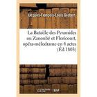 Couverture du livre « La Bataille des Pyramides ou Zanoubé et Floricourt, opéra-mélodrame en 4 actes : Paris, Porte-Saint-Martin, 28 germinal an XI » de Grobert J-F-L. aux éditions Hachette Bnf