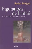Couverture du livre « Figurations de l'infini. l'age baroque europeen » de Benito Pelegrin aux éditions Seuil
