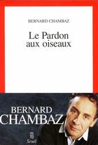 Couverture du livre « Le pardon aux oiseaux » de Bernard Chambaz aux éditions Seuil