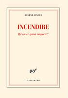 Couverture du livre « Incendire : Qu'est-ce qu'on emporte ? » de Helene Cixous aux éditions Gallimard