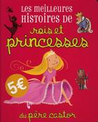 Couverture du livre « Les meilleures histoires de roi et princesses du Père Castor » de  aux éditions Pere Castor