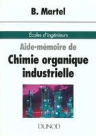 Couverture du livre « SCIENCES SUP ; AIDE-MEMOIRE : chimie organique industrielle » de B. Martel aux éditions Dunod
