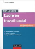 Couverture du livre « Aide-mémoire : cadre en travail social ; en 20 notions » de Thomas Scandellari aux éditions Dunod