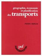 Couverture du livre « Géographie, économie et planification des transports » de Pierre Merlin aux éditions Puf