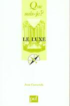 Couverture du livre « Luxe (3e ed) (le) » de Castarede J. aux éditions Que Sais-je ?