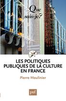 Couverture du livre « Les politiques publiques de la culture en France » de Pierre Moulinier aux éditions Que Sais-je ?