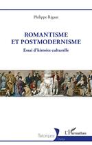 Couverture du livre « Romantisme et postmodernisme : Essai d'histoire culturelle » de Philippe Rigaut aux éditions L'harmattan
