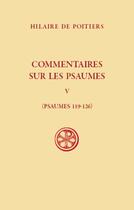 Couverture du livre « Commentaires sur les psaumes : psaumes 119-126 Tome 5 » de Hilaire De Poitiers aux éditions Cerf