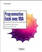 Couverture du livre « Programmation Excel avec VBA ; compatible avec toutes les versions d'Excel » de Mikael Bidault aux éditions Eyrolles