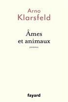 Couverture du livre « Âmes et animaux » de Arno Klarsfeld aux éditions Fayard