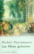 Couverture du livre « Les fetes galantes » de Michel Peyramaure aux éditions Robert Laffont