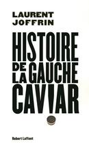 Couverture du livre « Histoire de la gauche caviar » de Laurent Joffrin aux éditions Robert Laffont