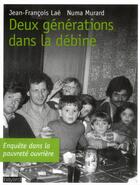 Couverture du livre « Deux générations dans la débine ; ethnographie d'une ville ouvrière » de Jean-Francois Lae et Numa Murard aux éditions Bayard