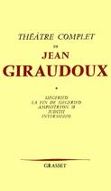 Couverture du livre « Théâtre complet Tome 1 ; Siegfried ; la fin de Siegfried ; Amphitryon 38 ; Judith ; Intermezzo » de Jean Giraudoux aux éditions Grasset