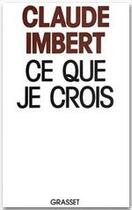 Couverture du livre « Ce que je crois » de Claude Imbert aux éditions Grasset Et Fasquelle