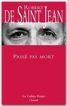 Couverture du livre « Passé pas mort » de Robert De Saint-Jean aux éditions Grasset