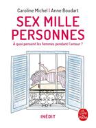 Couverture du livre « Sex mille personnes ; à quoi pensent les femmes pendant l'amour ? » de Caroline Michel et Anne Boudart aux éditions Le Livre De Poche